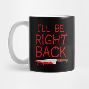 I'll Be Right Back Mug